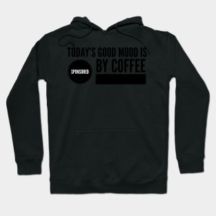 Today's good mood is sponsored by coffee Hoodie